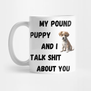 My Pound Puppy and I Talk $hit Mug